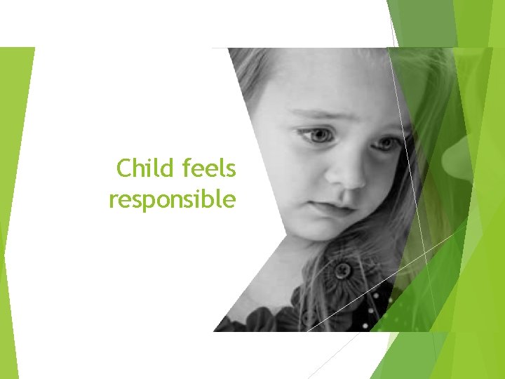 Child feels responsible 