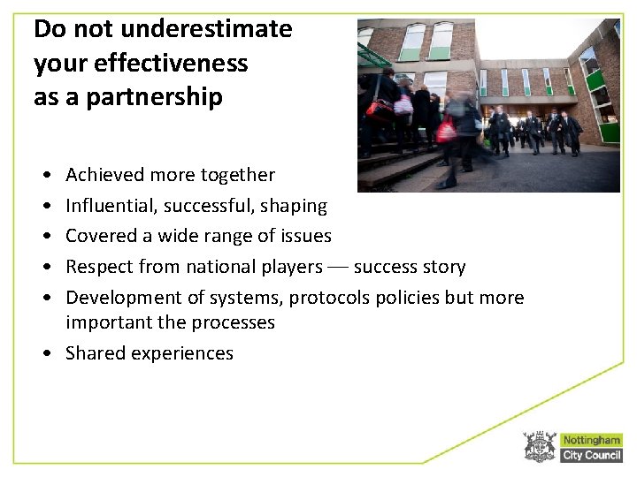 Do not underestimate your effectiveness as a partnership • • • Achieved more together