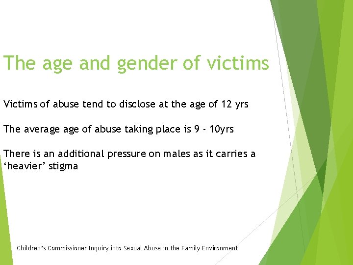 The age and gender of victims Victims of abuse tend to disclose at the