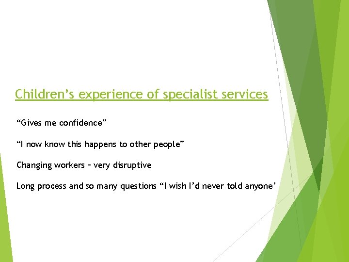 Children’s experience of specialist services “Gives me confidence” “I now know this happens to