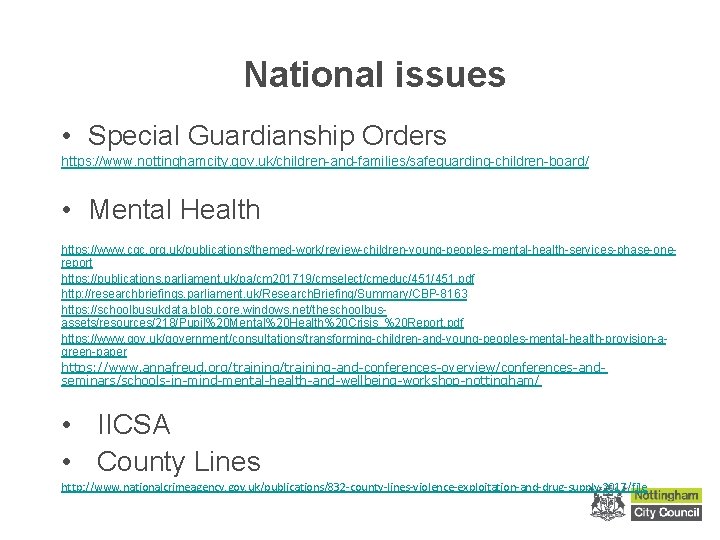 National issues • Special Guardianship Orders https: //www. nottinghamcity. gov. uk/children-and-families/safeguarding-children-board/ • Mental Health