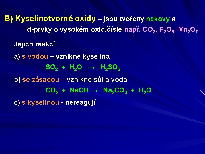 B) Kyselinotvorné oxidy – jsou tvořeny nekovy a d-prvky o vysokém oxid. čísle např.