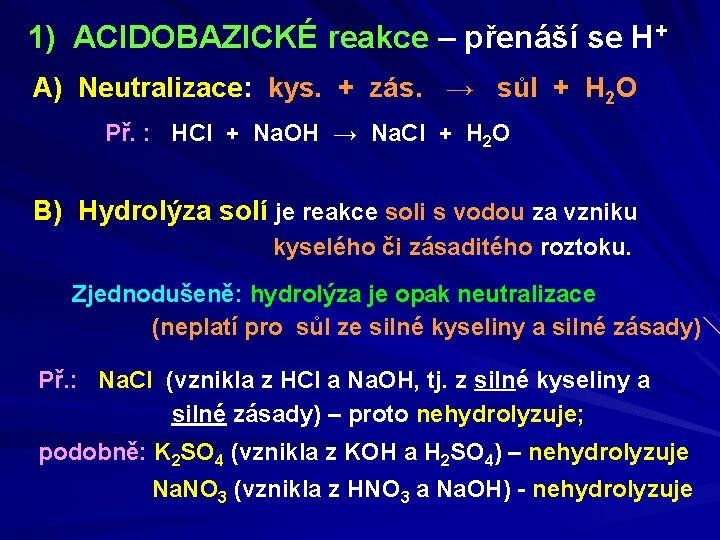 1) ACIDOBAZICKÉ reakce – přenáší se H+ A) Neutralizace: kys. + zás. → sůl