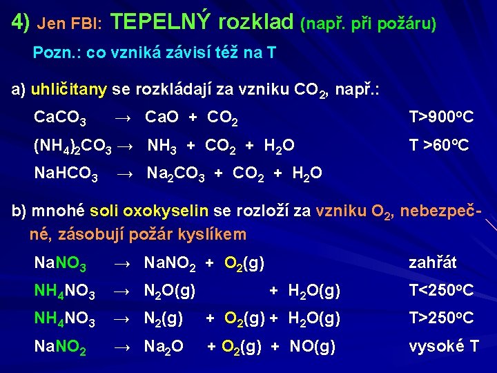 4) Jen FBI: TEPELNÝ rozklad (např. při požáru) Pozn. : co vzniká závisí též