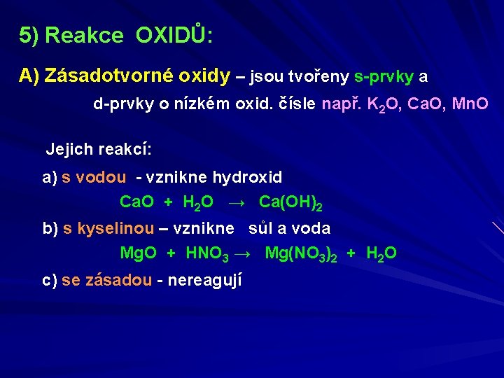 5) Reakce OXIDŮ: A) Zásadotvorné oxidy – jsou tvořeny s-prvky a d-prvky o nízkém