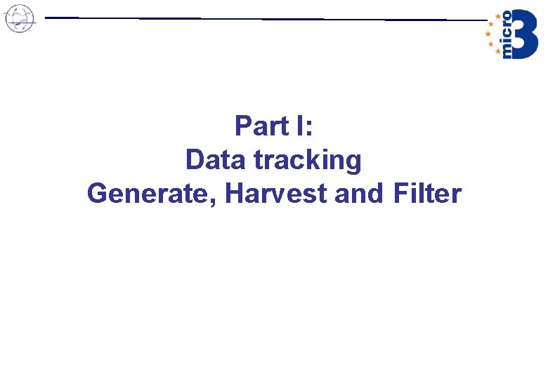 Part I: Data tracking Generate, Harvest and Filter Part I: Data tracking Generate, Harvest and Filter