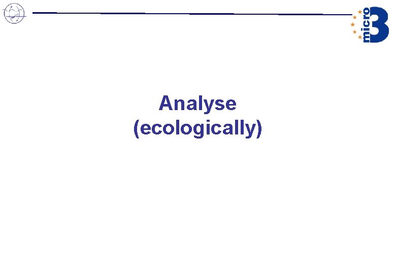 Analyse (ecologically) Analyse (ecologically)