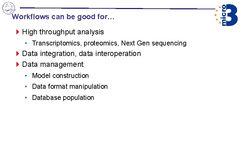 Workflows can be good for… 4 High throughput analysis • Transcriptomics, proteomics, Next Gen Workflows can be good for… 4 High throughput analysis • Transcriptomics, proteomics, Next Gen