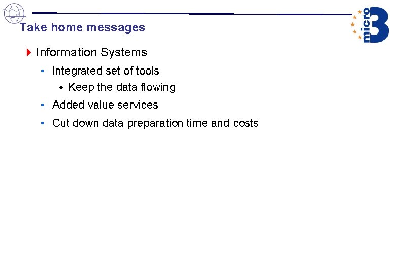 Take home messages 4 Information Systems • Integrated set of tools Keep the data Take home messages 4 Information Systems • Integrated set of tools Keep the data