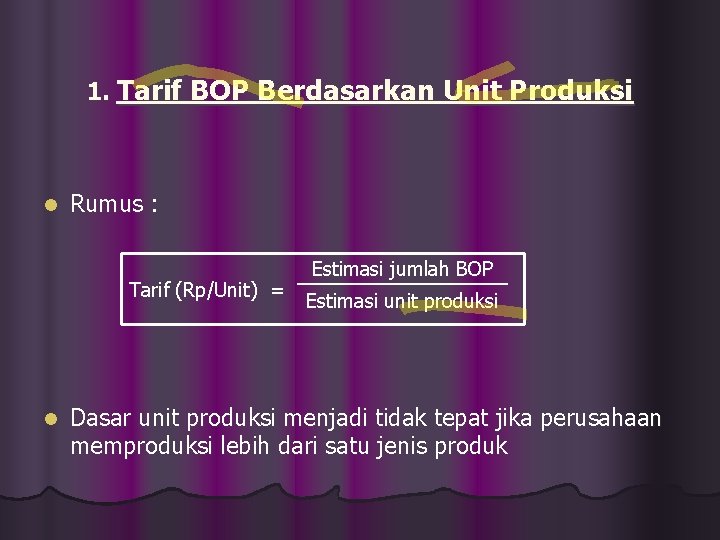 1. Tarif BOP Berdasarkan Unit Produksi l Rumus : Tarif (Rp/Unit) = l Estimasi