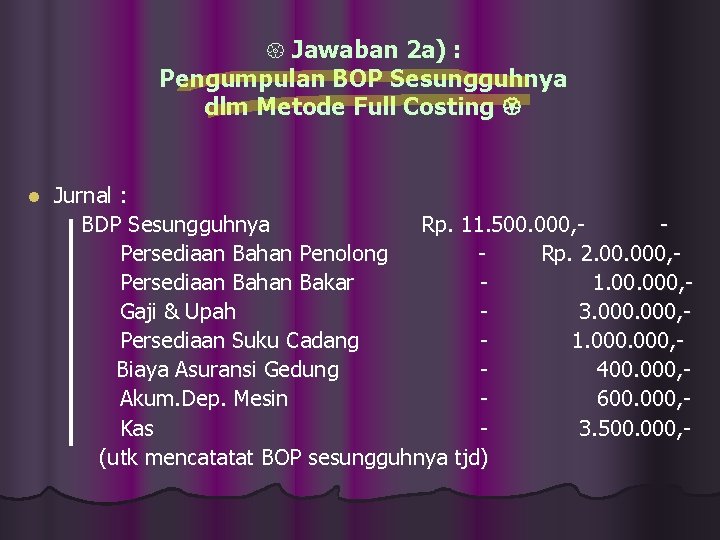 { Jawaban 2 a) : Pengumpulan BOP Sesungguhnya dlm Metode Full Costing l Jurnal