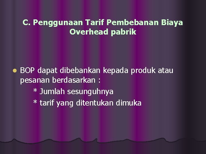 C. Penggunaan Tarif Pembebanan Biaya Overhead pabrik l BOP dapat dibebankan kepada produk atau