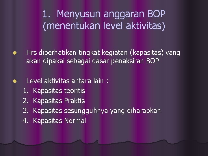 1. Menyusun anggaran BOP (menentukan level aktivitas) l l Hrs diperhatikan tingkat kegiatan (kapasitas)