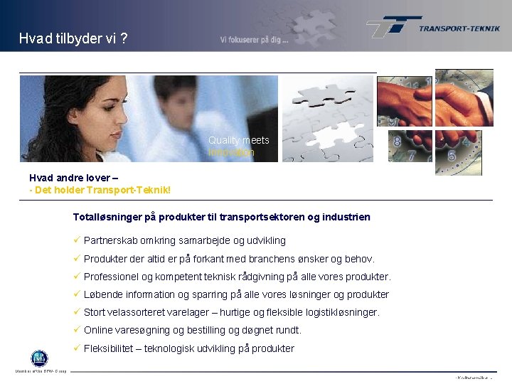 Hvad tilbyder vi ? Quality meets Innovation Hvad andre lover – - Det holder