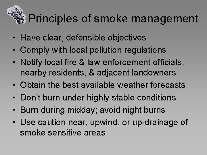 Principles of smoke management • Have clear, defensible objectives • Comply with local pollution