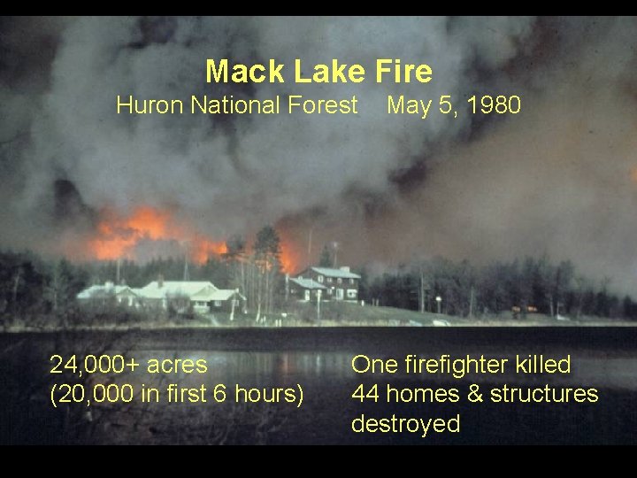 Mack Lake Fire Huron National Forest 24, 000+ acres (20, 000 in first 6