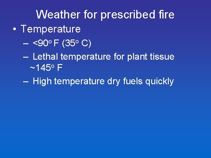 Weather for prescribed fire • Temperature – <90 o F (35 o C) –