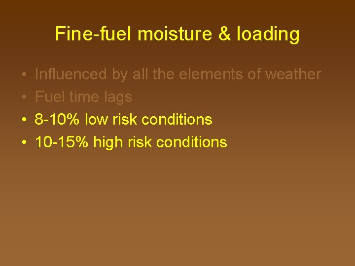 Fine-fuel moisture & loading • • Influenced by all the elements of weather Fuel