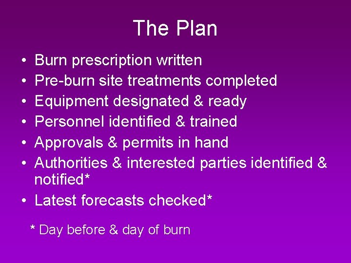 The Plan • • • Burn prescription written Pre-burn site treatments completed Equipment designated