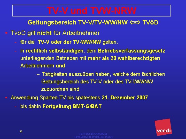 TV-V und TVW-NRW Geltungsbereich TV-V/TV-WW/NW TVöD § TvöD gilt nicht für Arbeitnehmer - für