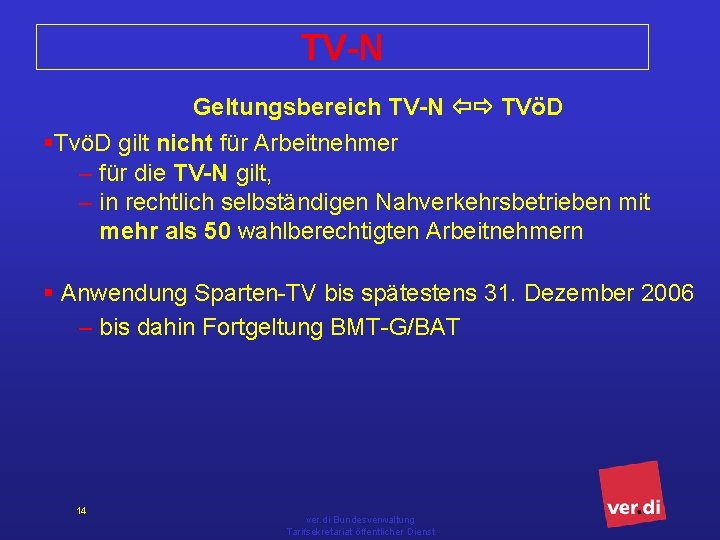 TV-N Geltungsbereich TV-N TVöD §TvöD gilt nicht für Arbeitnehmer – für die TV-N gilt,