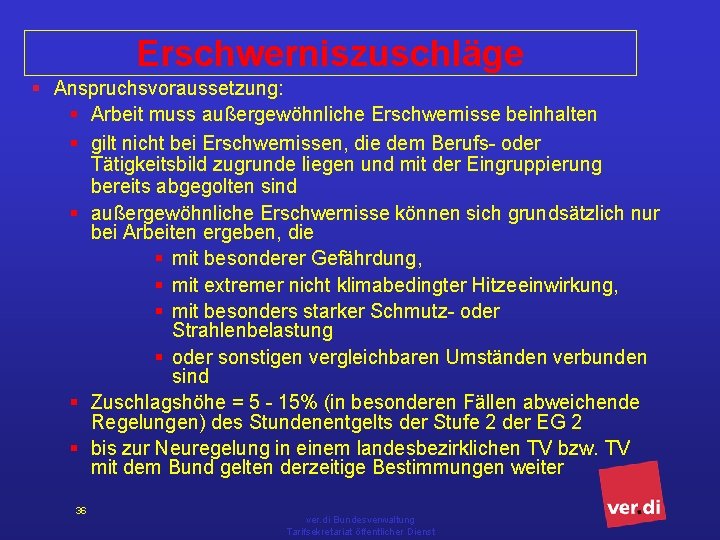 Erschwerniszuschläge § Anspruchsvoraussetzung: § Arbeit muss außergewöhnliche Erschwernisse beinhalten § gilt nicht bei Erschwernissen,