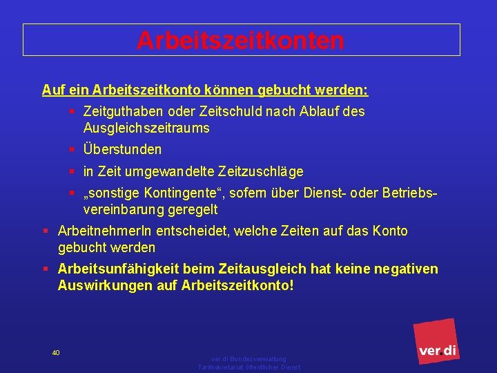 Arbeitszeitkonten Auf ein Arbeitszeitkonto können gebucht werden: § Zeitguthaben oder Zeitschuld nach Ablauf des