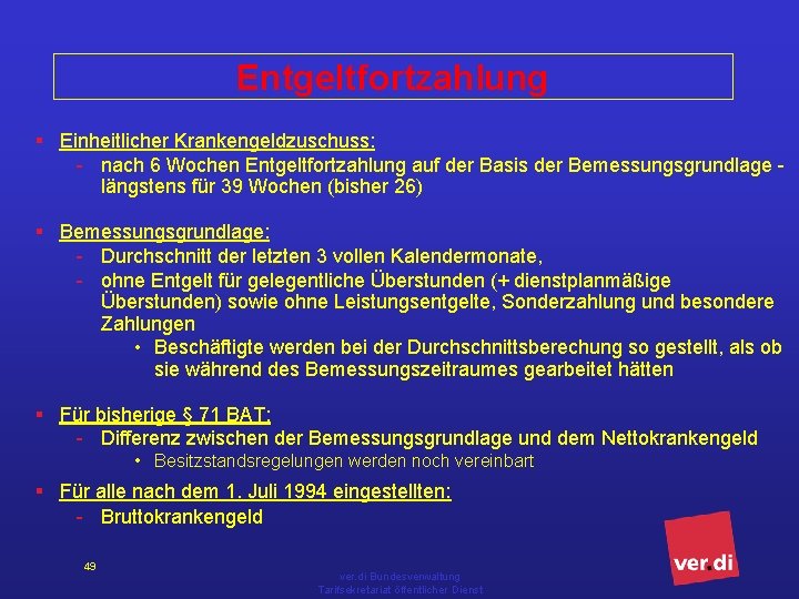 Entgeltfortzahlung § Einheitlicher Krankengeldzuschuss: - nach 6 Wochen Entgeltfortzahlung auf der Basis der Bemessungsgrundlage