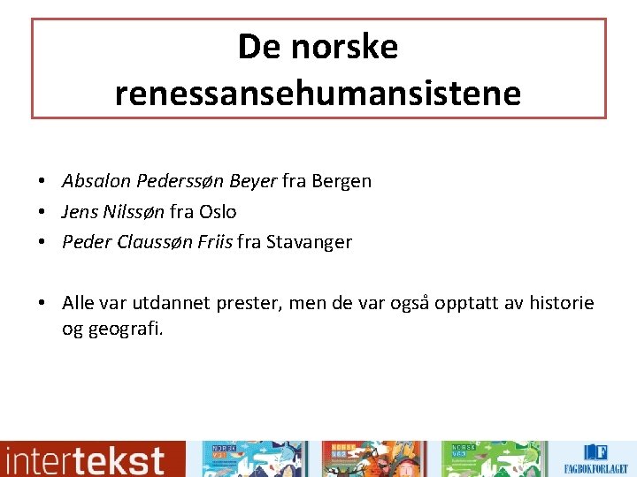 De norske renessansehumansistene • Absalon Pederssøn Beyer fra Bergen • Jens Nilssøn fra Oslo