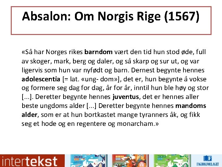 Absalon: Om Norgis Rige (1567) «Sa har Norges rikes barndom vært den tid hun