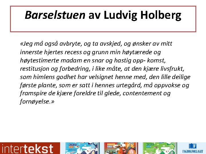 Barselstuen av Ludvig Holberg «Jeg ma ogsa avbryte, og ta avskjed, og ønsker av