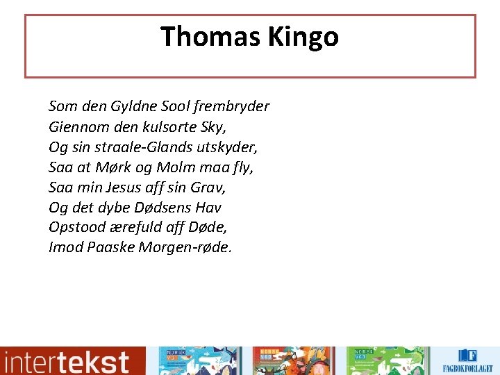 Thomas Kingo Som den Gyldne Sool frembryder Giennom den kulsorte Sky, Og sin straale-Glands