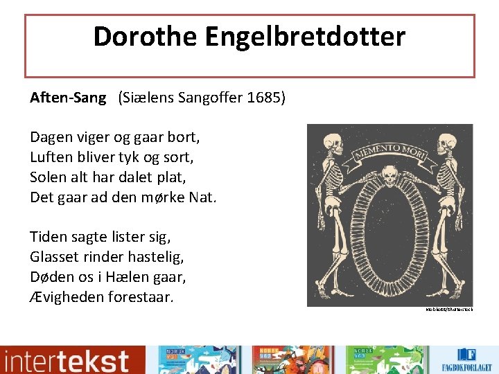 Dorothe Engelbretdotter Aften-Sang (Siælens Sangoffer 1685) Dagen viger og gaar bort, Luften bliver tyk