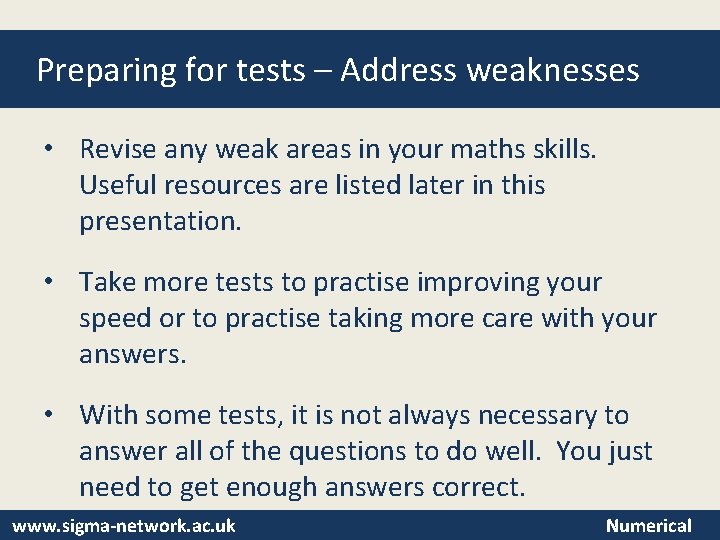 Preparing for tests – Address weaknesses • Revise any weak areas in your maths