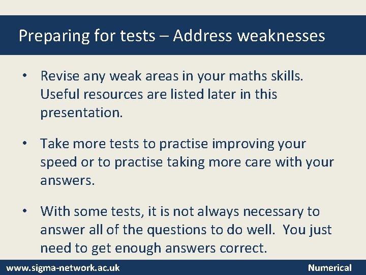 Preparing for tests – Address weaknesses • Revise any weak areas in your maths