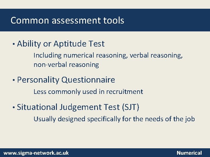 Common assessment tools • Ability or Aptitude Test Including numerical reasoning, verbal reasoning, non-verbal