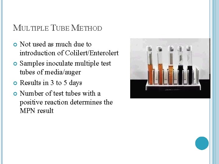 MULTIPLE TUBE METHOD Not used as much due to introduction of Colilert/Enterolert Samples inoculate