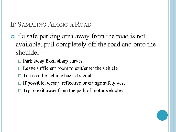 IF SAMPLING ALONG A ROAD If a safe parking area away from the road