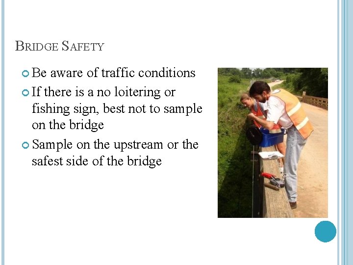 BRIDGE SAFETY Be aware of traffic conditions If there is a no loitering or
