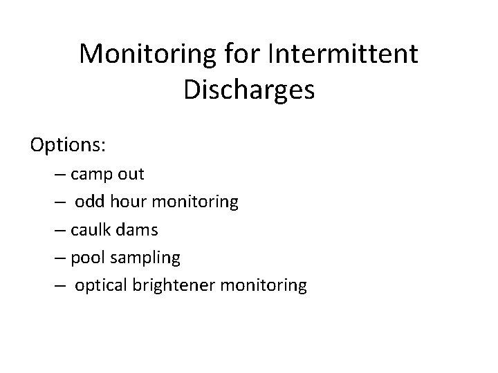 Monitoring for Intermittent Discharges Options: – camp out – odd hour monitoring – caulk