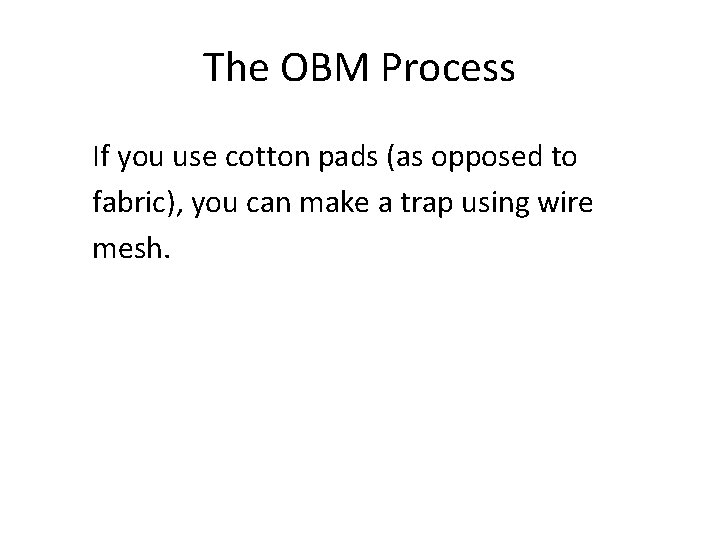The OBM Process If you use cotton pads (as opposed to fabric), you can