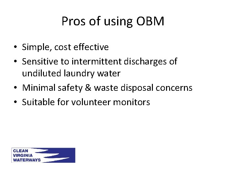 Pros of using OBM • Simple, cost effective • Sensitive to intermittent discharges of