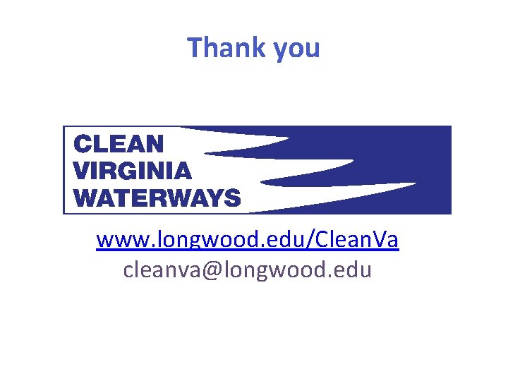 Thank you www. longwood. edu/Clean. Va cleanva@longwood. edu 