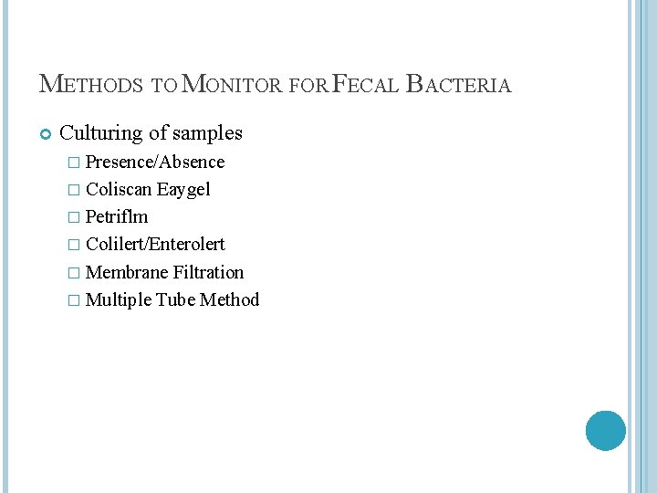 METHODS TO MONITOR FECAL BACTERIA Culturing of samples � Presence/Absence � Coliscan Eaygel �