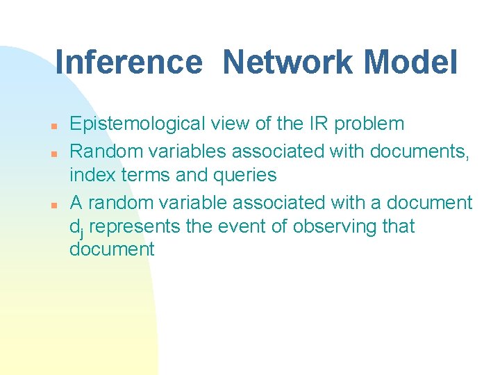 Inference Network Model n n n Epistemological view of the IR problem Random variables