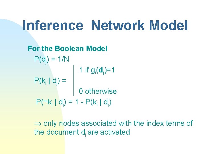 Inference Network Model For the Boolean Model P(dj) = 1/N 1 if gi(dj)=1 P(ki