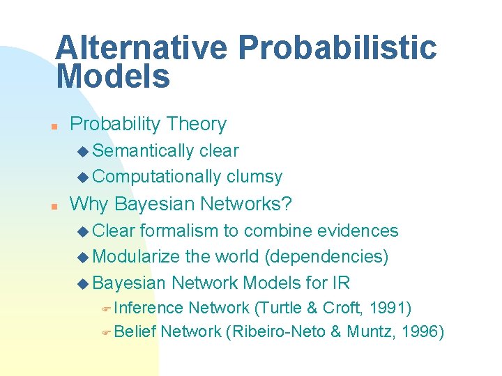 Alternative Probabilistic Models n Probability Theory u Semantically clear u Computationally clumsy n Why