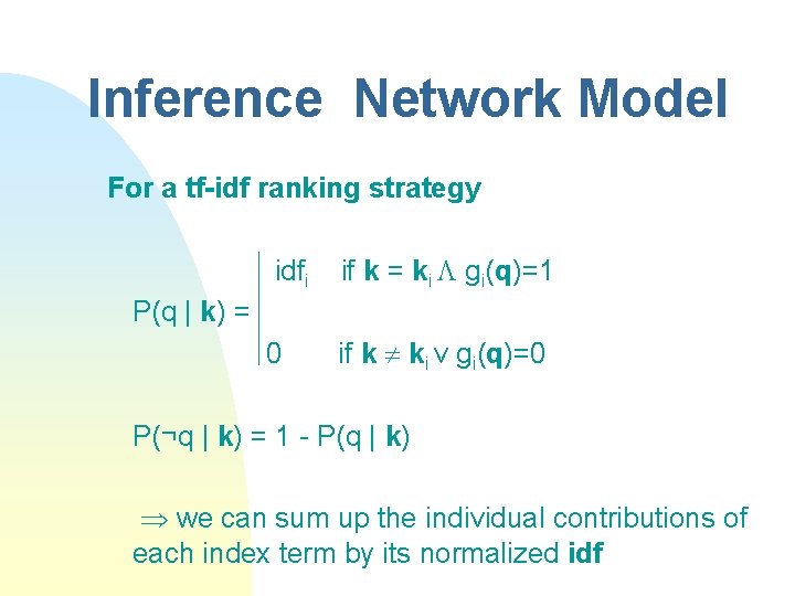 Inference Network Model For a tf-idf ranking strategy idfi if k = ki gi(q)=1