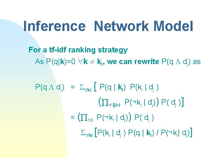 Inference Network Model For a tf-idf ranking strategy As P(q|k)=0 k ki, we can