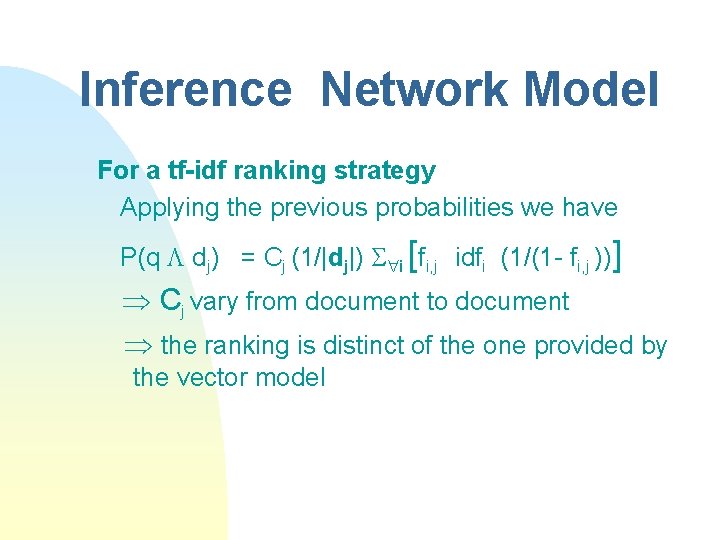 Inference Network Model For a tf-idf ranking strategy Applying the previous probabilities we have